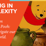Lessons from Winnie the Pooh on navigating complexity